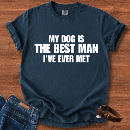 My Dog Is The Best Man Ever T-Shirt