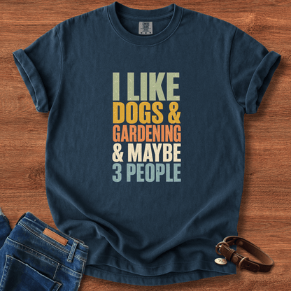 I Like Dogs & Gardening & Maybe 3 People T-Shirt