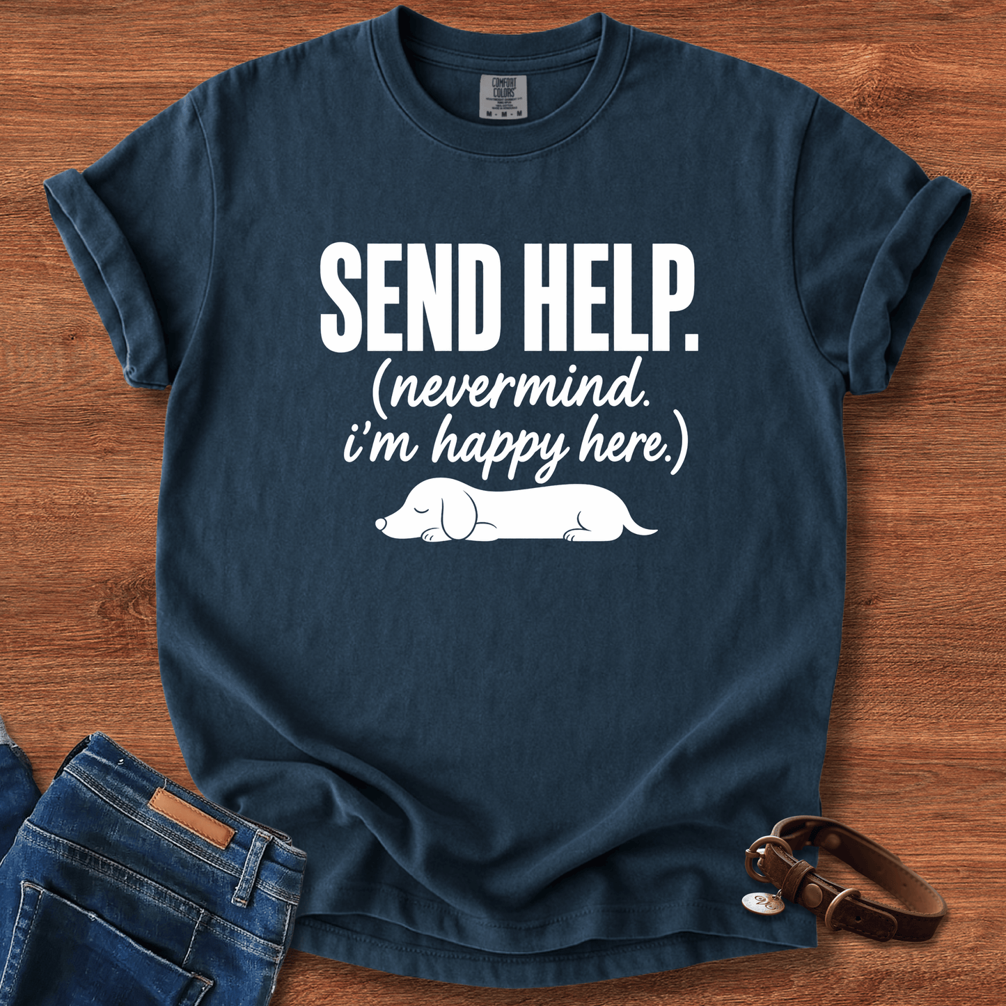 Send Help, Never Mind, I'm Fine Here T-Shirt