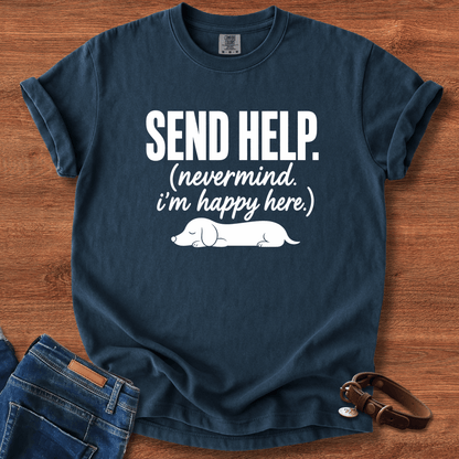 Send Help, Never Mind, I'm Fine Here T-Shirt