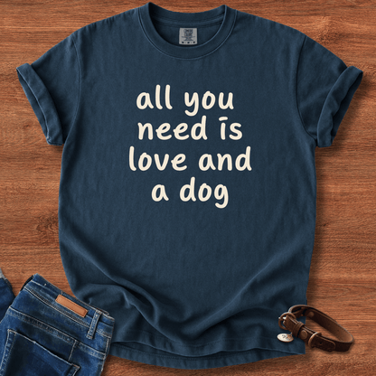 All You Need Is Love And A Dog T-Shirt