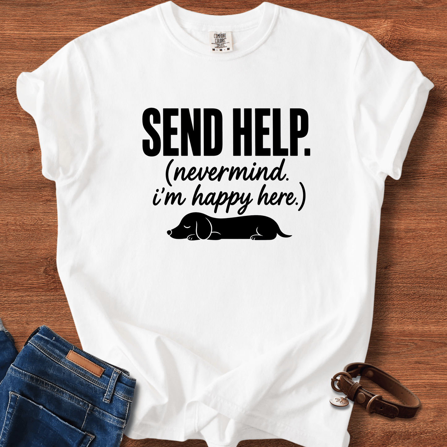 Send Help, Never Mind, I'm Fine Here T-Shirt