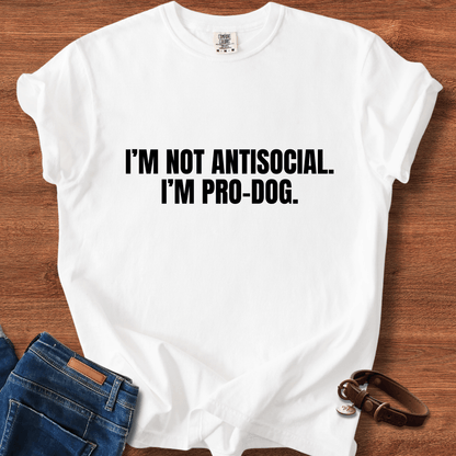 I'm Not Antisocial, I'm Pro Dog T-Shirt