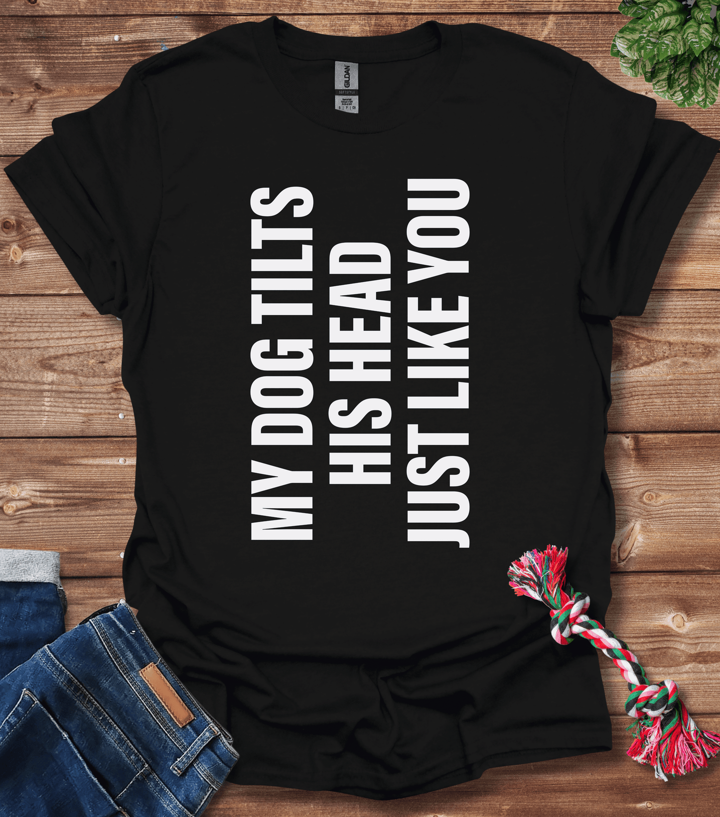 My Dog Tilts His Head Just Like You T-Shirt