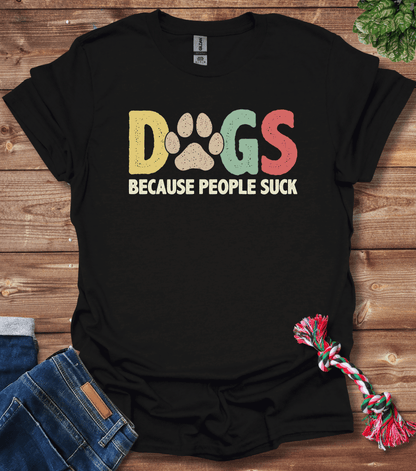 Dogs Because People Suck T-Shirt