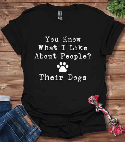 You Know What I Like About People? Their Dogs T-Shirt