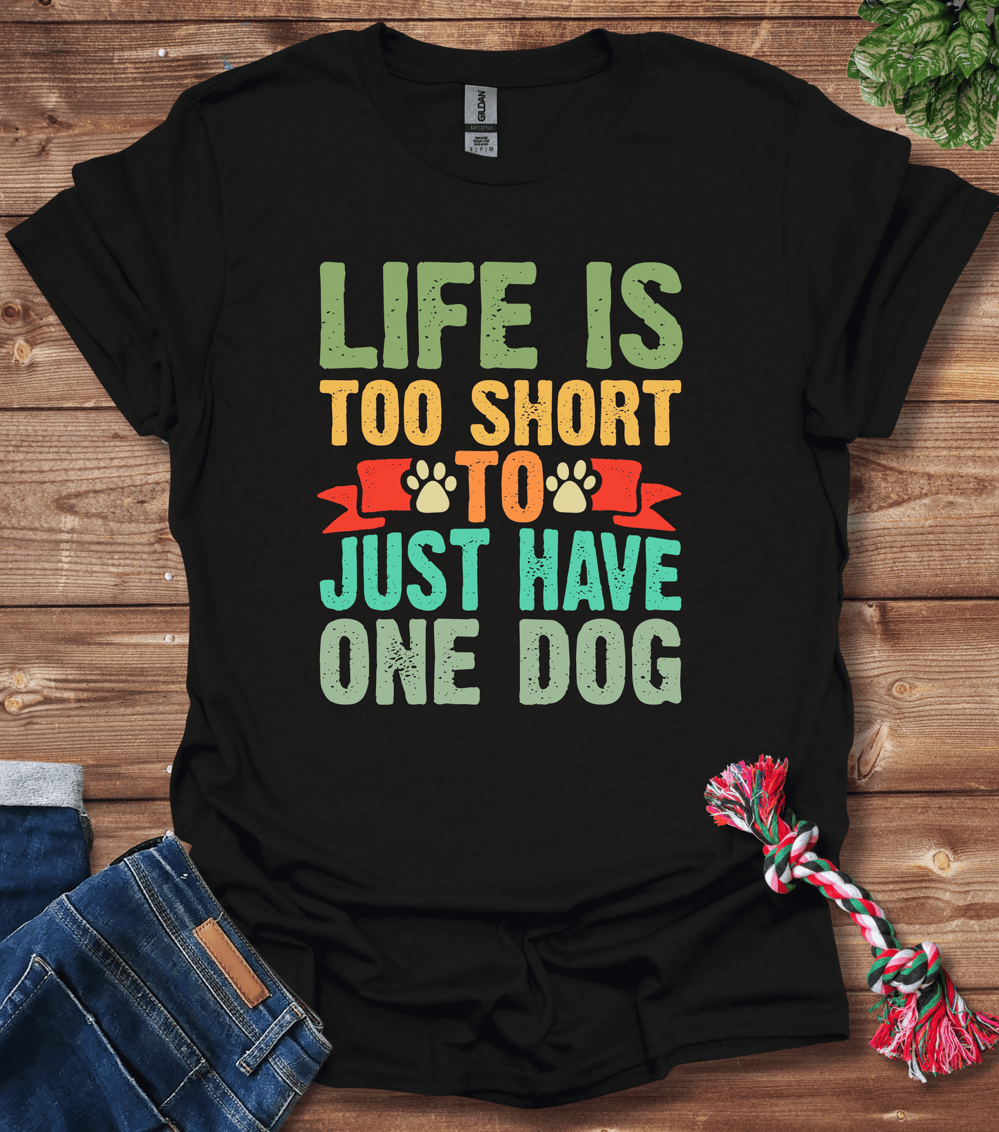 Life Is Too Short To Only Have One Dog T-Shirt