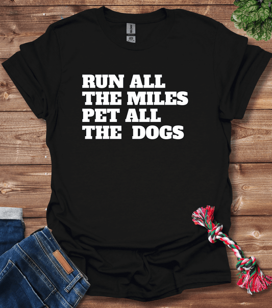 Run All The Miles, Pet All the Dogs T-Shirt