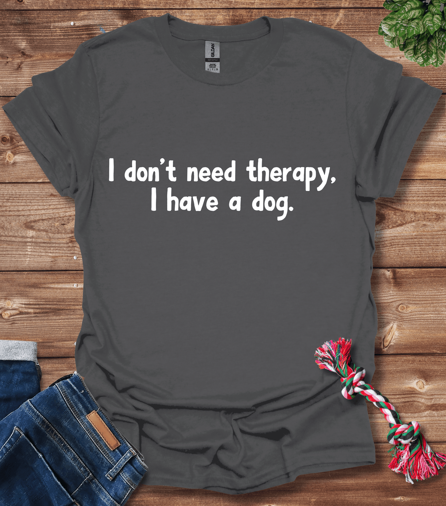 I Don't Need Therapy, I Have A Dog T-Shirt
