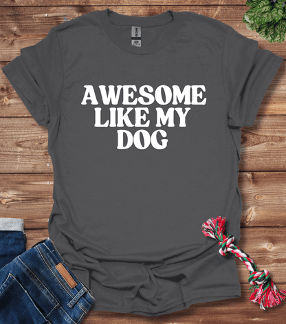 Awesome Like My Dog T-Shirt