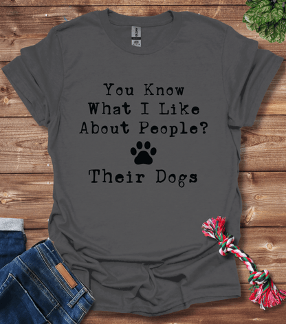 You Know What I Like About People? Their Dogs T-Shirt