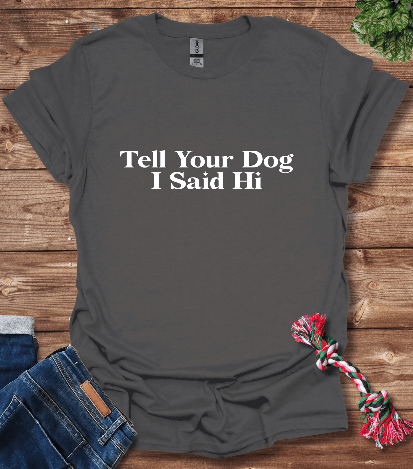 Tell Your Dog I Said Hi T-Shirt