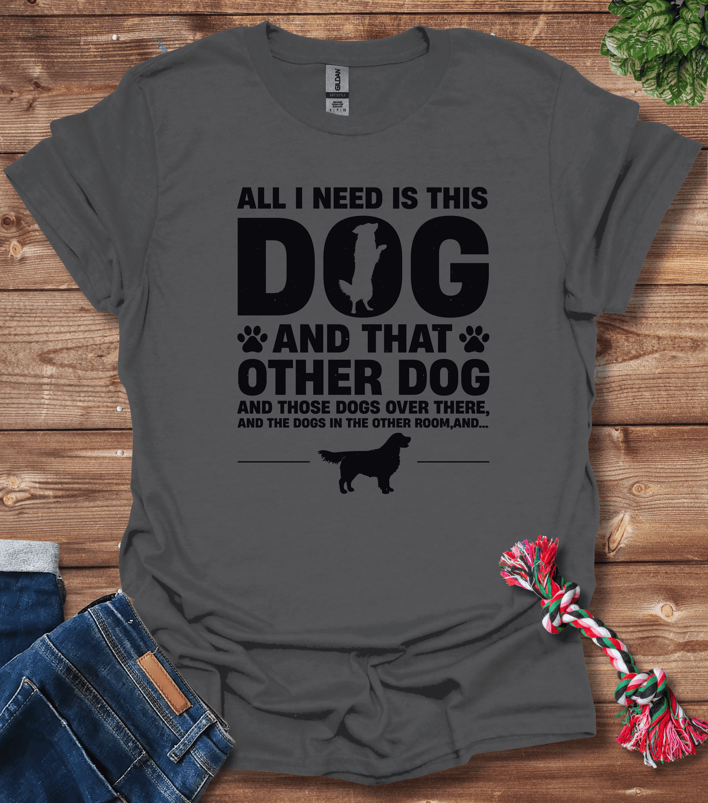 All I Need Is This Dog And That Dog T-Shirt