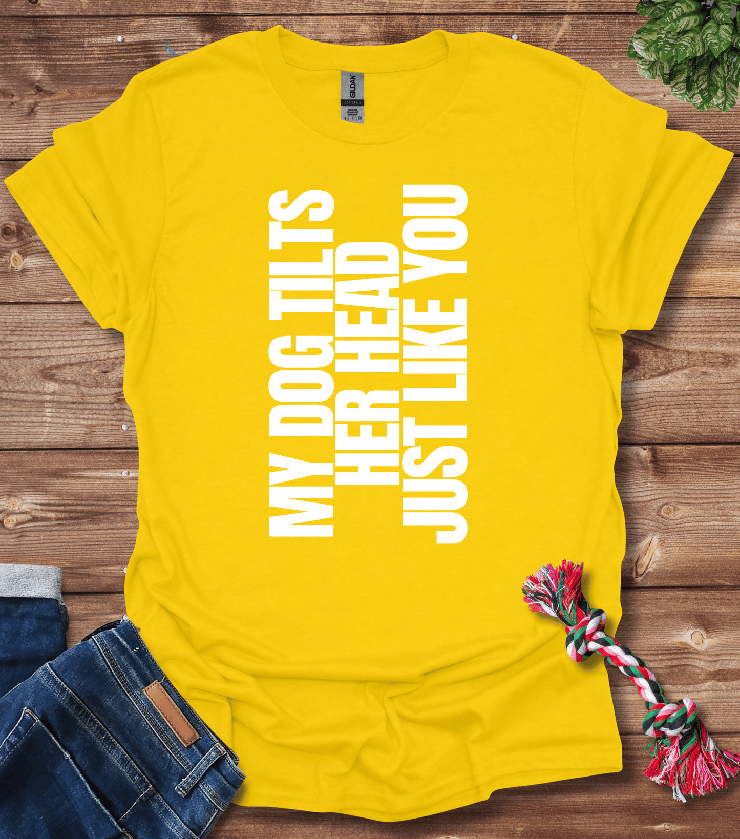 My Dog Tilts Her Head Just Like You T-Shirt