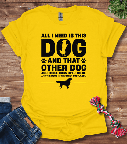 All I Need Is This Dog And That Dog T-Shirt