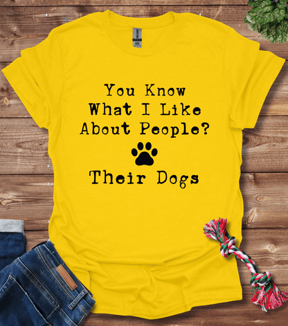 You Know What I Like About People? Their Dogs T-Shirt