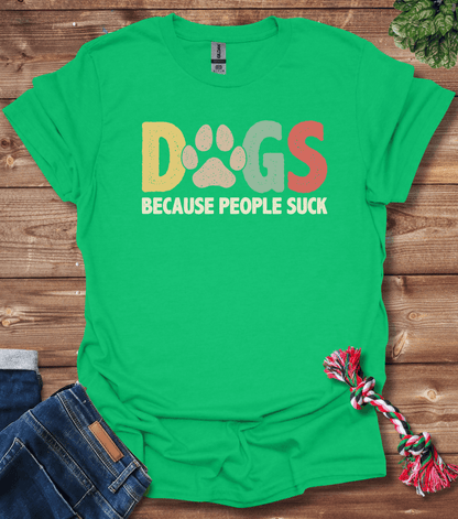 Dogs Because People Suck T-Shirt