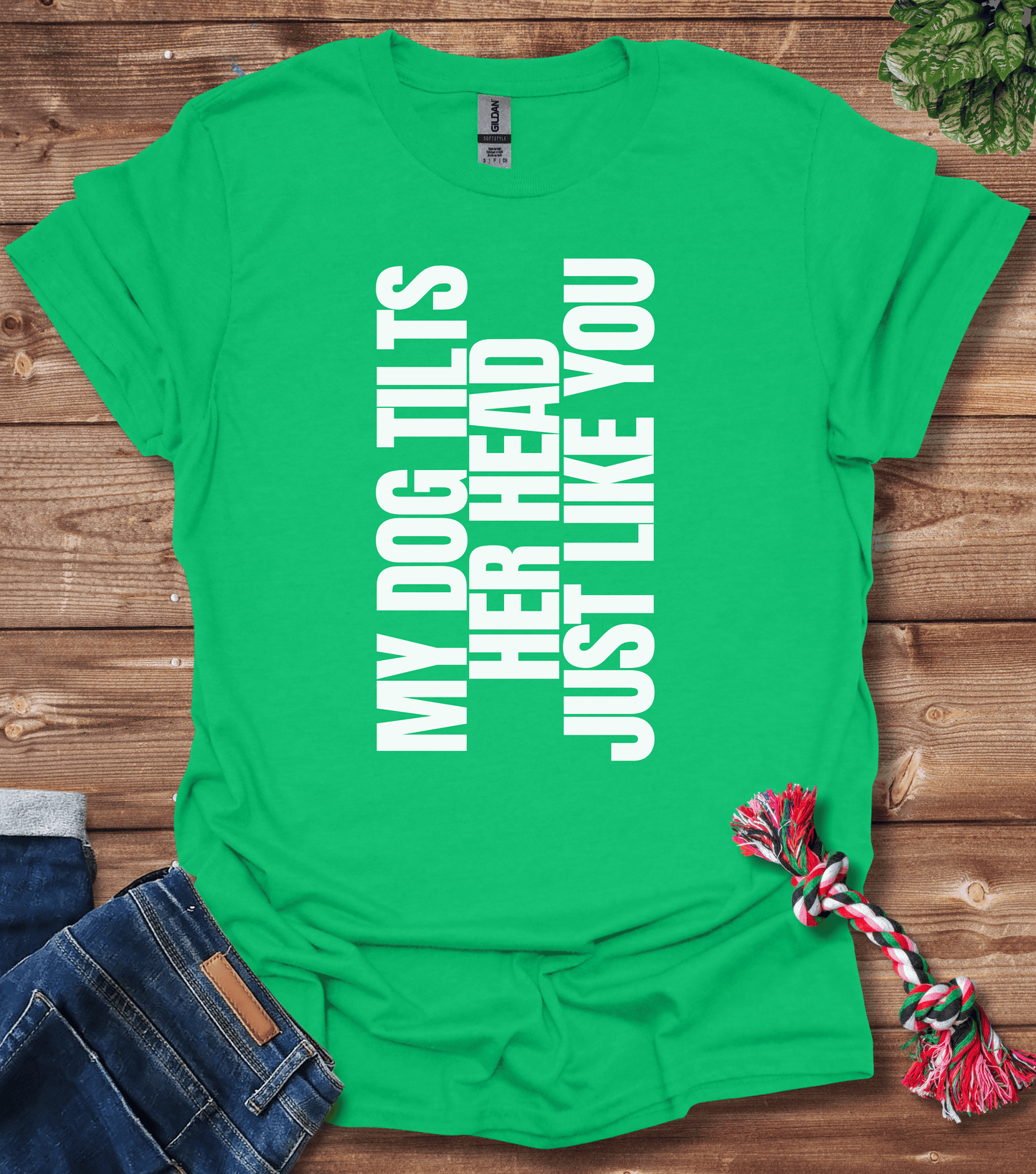 My Dog Tilts Her Head Just Like You T-Shirt