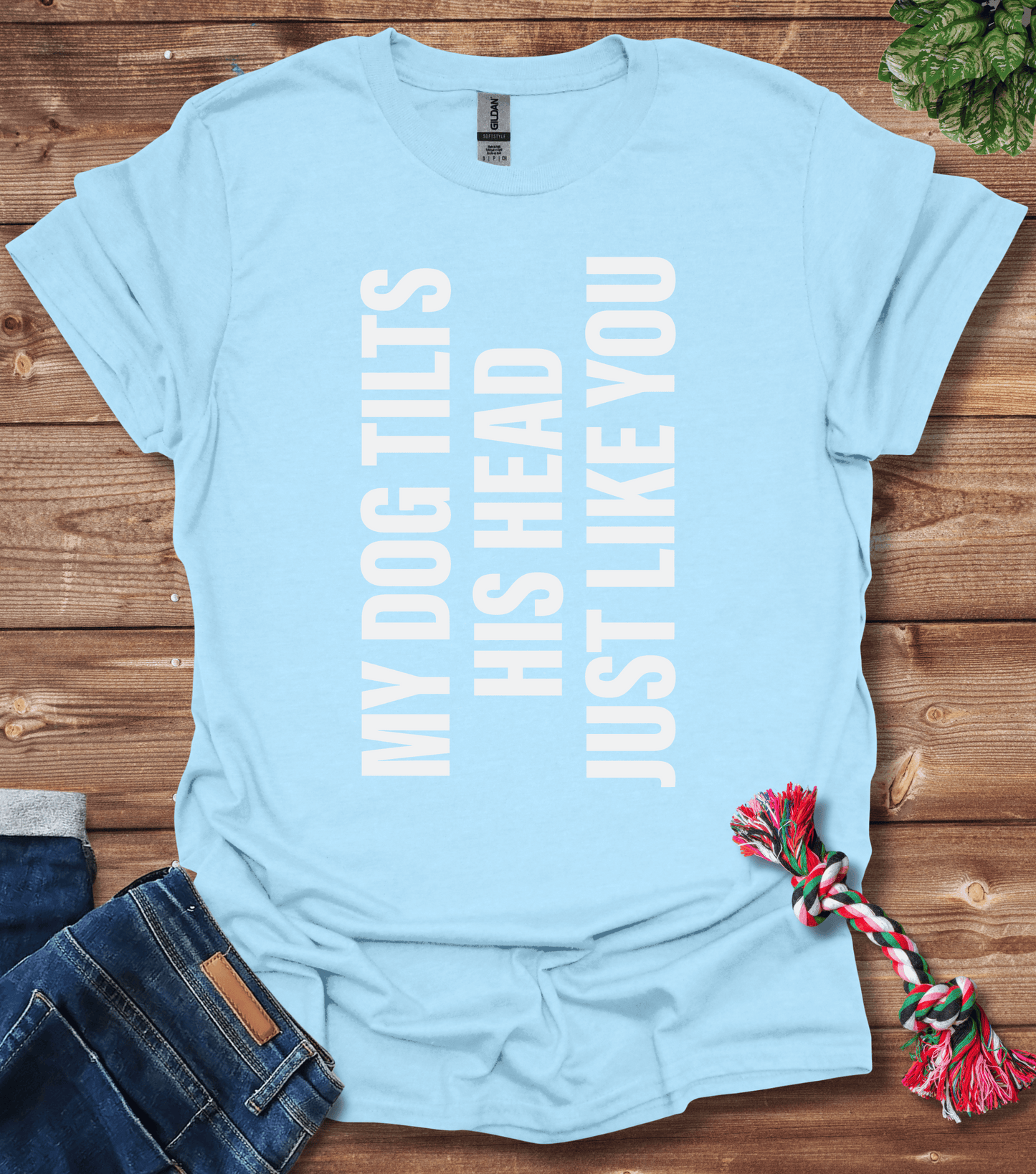 My Dog Tilts His Head Just Like You T-Shirt