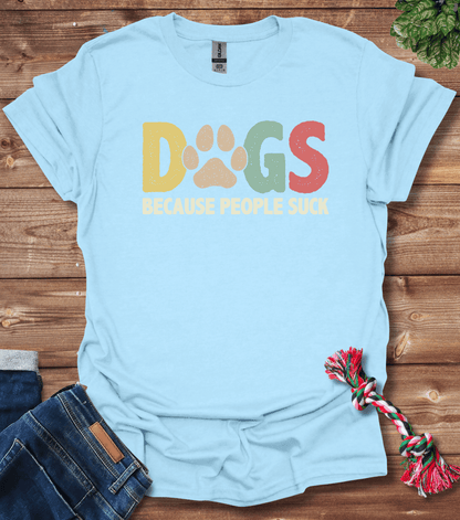 Dogs Because People Suck T-Shirt