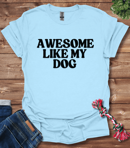 Awesome Like My Dog T-Shirt
