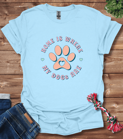Home Is Where My Dogs Are T-Shirt