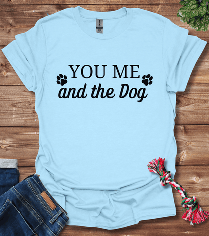 You Me And The Dog T-Shirt