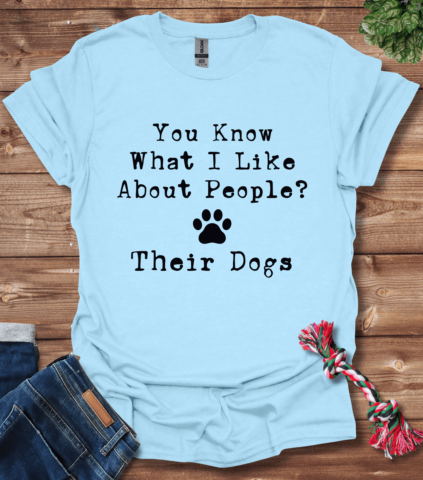 You Know What I Like About People? Their Dogs T-Shirt