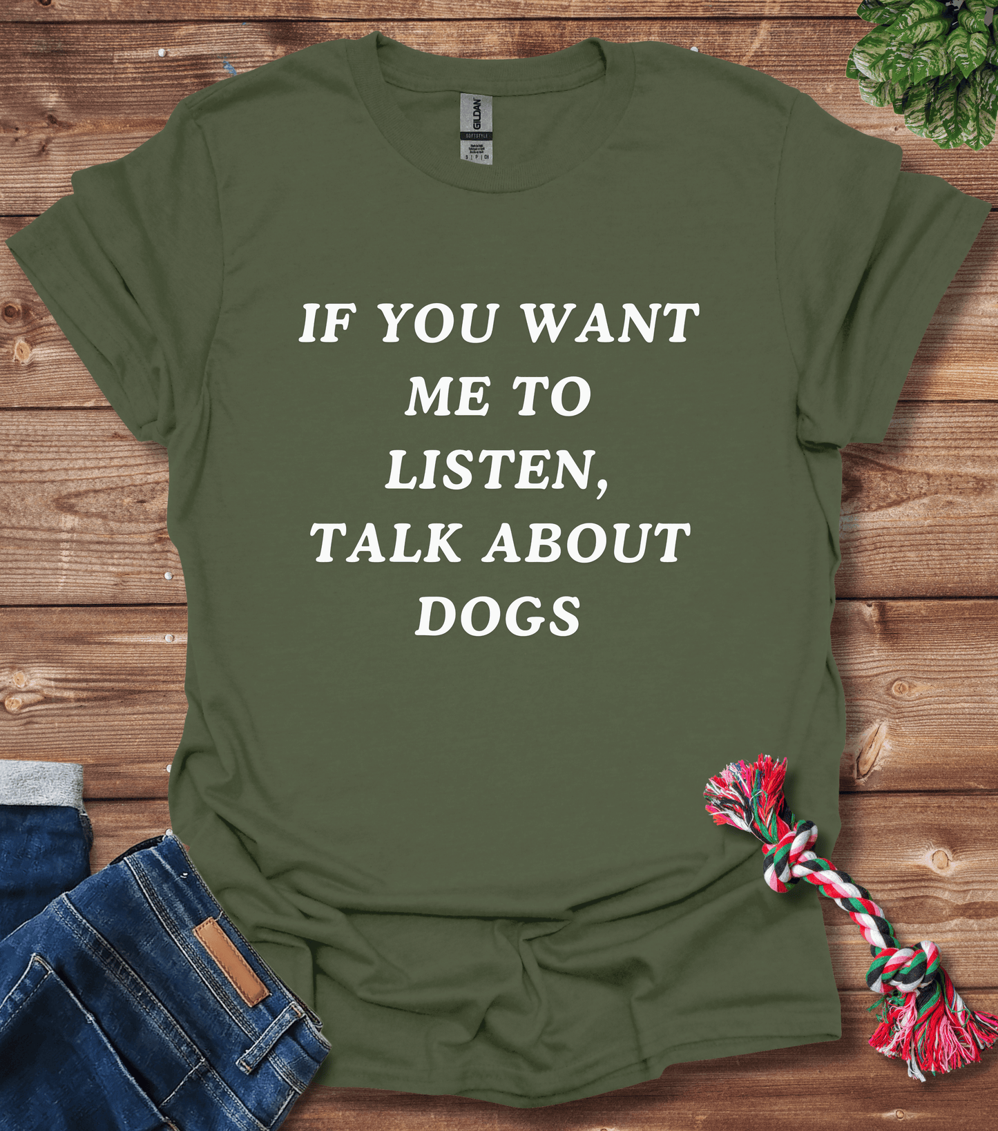 If You Want Me to Listen, Talk About Dogs T-Shirt