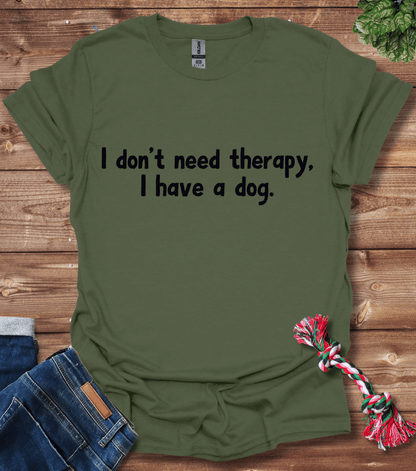 I Don't Need Therapy, I Have A Dog T-Shirt