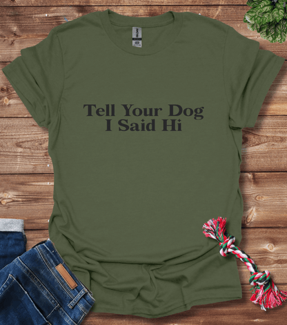 Tell Your Dog I Said Hi T-Shirt