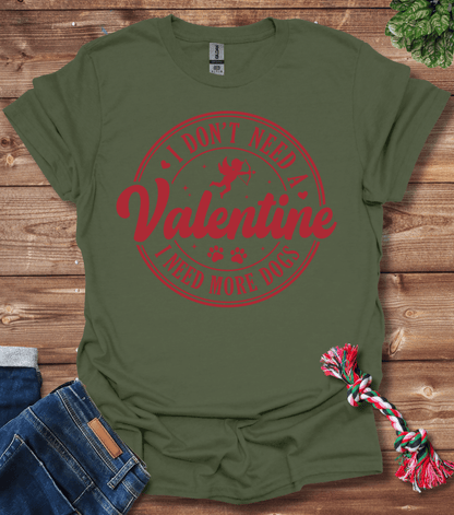 I Dont Need A Valentine, I Need More Dogs T-Shirt