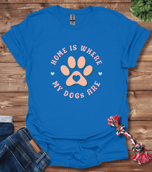 Home Is Where My Dogs Are T-Shirt