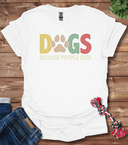 Dogs Because People Suck T-Shirt