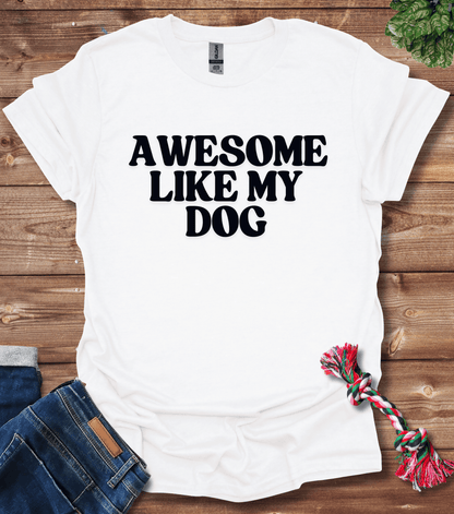 Awesome Like My Dog T-Shirt