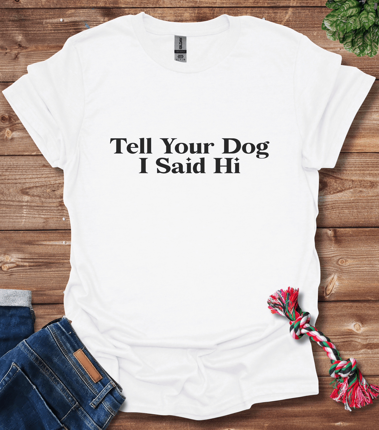 Tell Your Dog I Said Hi T-Shirt